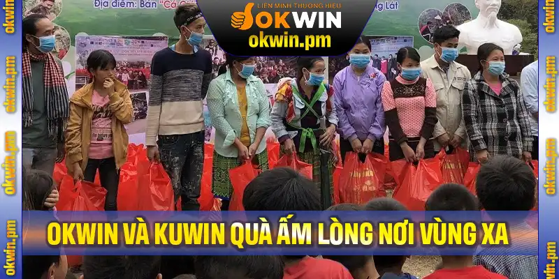 Okwin Và Kuwin Quà Ấm Lòng Nơi Vùng Xa – Thắp Sáng Hy Vọng
