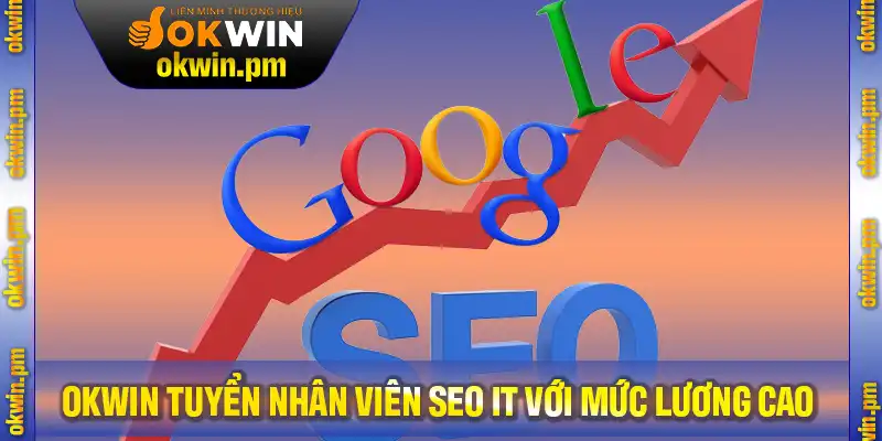 Nền Tảng OKWIN Tuyển Nhân Viên SEO IT Với Mức Lương Cao