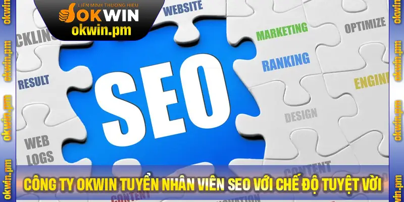 Công Ty Kuwin Tuyển Nhân Viên SEO Với Chế Độ Tuyệt Vời