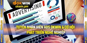 Tuyển Nhân Viên ADS OKWIN 2025 Và Cơ Hội Phát Triển Nghề Nghiệp