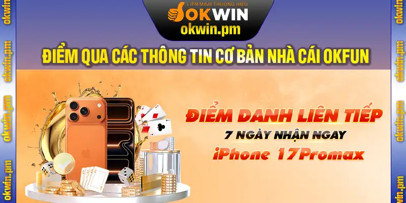 Điểm qua các thông tin cơ bản về nhà cái OKFUN