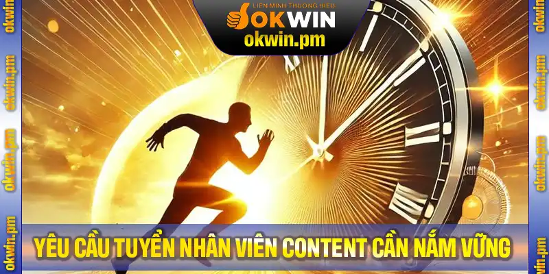 Các yêu cầu khi tuyển nhân viên viết content bạn cần nắm vững