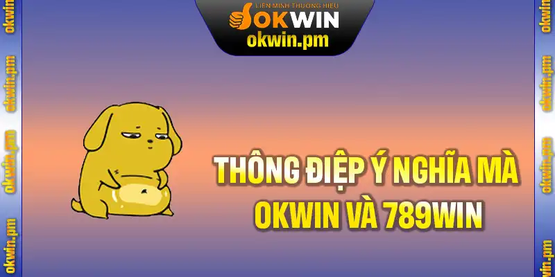Các thông điệp ý nghĩa mà OKWIN và 789WIN thực hiện