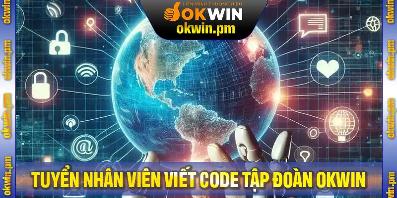Trình tự tuyển nhân viên viết code chi tiết thuộc Tập Đoàn OKWIN
