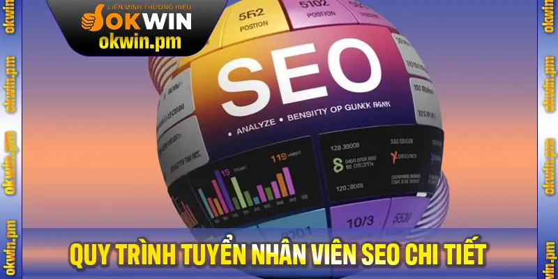 Quy trình tuyển nhân viên SEO chi tiết của công ty Okwin