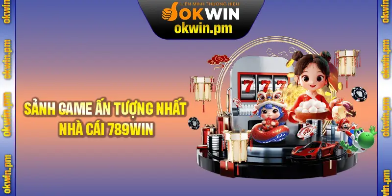 Tổng hợp các sảnh game ấn tượng nhất tại nhà cái 789Win